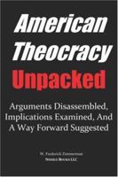 American Theocracy Unpacked: Arguments Examined, Implications Explored, and a Way Forward Suggested 0977742490 Book Cover