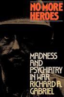 No More Heroes: Madness and Psychiatry In War 0809073897 Book Cover