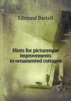 Hints for Picturesque Improvements in Ornamented Cottages 1120626722 Book Cover