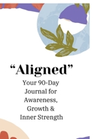 Aligned: Daily Practice of Awareness Appreciation Growth & Guidance Journal B0FPFHN217 Book Cover