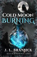 Cold Moon Burning: An Urban Fantasy Shifter Romance (Riley Blackthorne Series) 1971435031 Book Cover