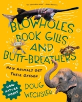 Blowholes, Book Gills, and Butt-Breathers: The Strange Ways Animals Get Oxygen 0884487725 Book Cover