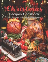 Christmas Recipes Cookbook: 150+ Recipes to Celebrate the Season B08M2B6P94 Book Cover