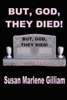 But, God, They Died! 146626991X Book Cover