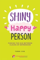 Shiny Happy Person: Finding the Sun Between Clouds of Depression (Inspirational Series) 1911246453 Book Cover