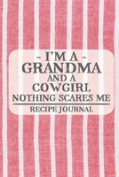 I'm a Grandma and a Cowgirl Nothing Scares Me Recipe Journal: Blank Recipe Journal to Write in for Women, Bartenders, Drink and Alcohol Log, Document all Your Special Recipes and Notes for Your Favori 1676940642 Book Cover