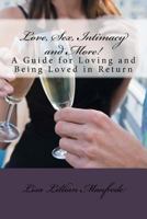 Love, Sex, Intimacy and More!: A Guide for Loving and Being Loved in Return 1523878533 Book Cover