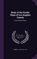 Birds of the Pacific Slope of Los Angeles County: A List with Brief Notes 1355522390 Book Cover