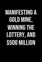 Manifesting A Gold Mine Winning The Lottery And 500 Million: A soft cover blank lined journal to jot down ideas, memories, goals, and anything else that comes to mind. 1080240829 Book Cover