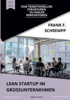 Lean Startup im Grossunternehmen: Von traditionellen Strukturen zu agilen Innovatoren (German Edition) 3384154231 Book Cover