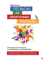 Técnicas de creatividad musical. Introducción al conocimiento de la armonía y el contrapunto: Un método práctico y ágil para desarrollar la intuición ... Con ejercicios y guías (Spanish Edition) 6316593899 Book Cover