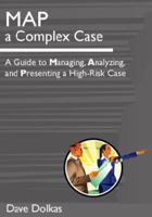 MAP a Complex Case: A Guide for Managing, Analyzing, and Presenting a High-Risk Case 194988404X Book Cover