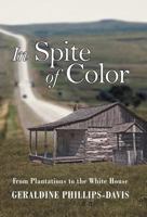 In Spite of Color: From Plantations to the White House 1512753246 Book Cover