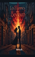 Les Flammes de Beyrouth (French Edition) B0DYLHRQPY Book Cover