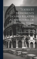 Textes et Monuments Figures Relatifs aux Mysteres de Mithra, Tome Premier 1021200034 Book Cover