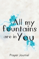 All My Fountains are in You: Prayer Journal for Women of Faith (4 Month Devotional Notebooks) 1690839155 Book Cover