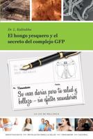 El hongo yesquero y el secreto del complejo GFP: 3x diarias para tu salud y belleza – sin efectos secundarios 846976618X Book Cover