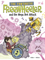 The Fantastic Freewheeler and the Mega Bot Attack: A Graphic Novel 1669012239 Book Cover