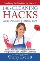 140+ Cleaning Hacks and Decluttering Tips : Save Time and Money with These Inexpensive but Effective Cleaners 1508971315 Book Cover