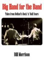 Big Hand for the Band: Tales from Belfast's Rock 'n' Roll Years 0993443400 Book Cover