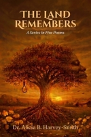 The Land Remembers: A Series in Five Poems B0HKLN2V57 Book Cover