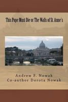 This Pope Must Die or the Walls of St. Anne's 1492991694 Book Cover