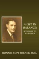A Life in Balance:A Tribute to My Father 1438931492 Book Cover