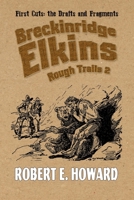 First Cuts: The Drafts and Fragments: Breck Elkins, Rough Trails 2 1955446768 Book Cover