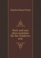 Stick-And-Pea Plays; Pastimes for the Children's Year 1164842749 Book Cover