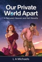 Our Private World Apart: A Between Heaven and Hell Novella 1087898862 Book Cover