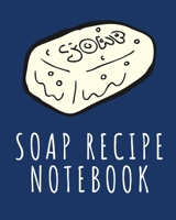 Soap Recipe Notebook: Soaper's Notebook | Goat Milk Soap | Saponification | Glycerin | Lyes and Liquid | Soap Molds | DIY Soap Maker | Cold Process | Handcrafted 1678604569 Book Cover