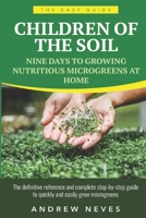 Children of the Soil: Nine Days To Growing Nutritious Microgreens At Home B098GVJBTG Book Cover