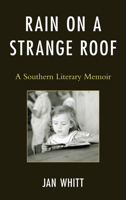 Rain on a Strange Roof: A Southern Literary Memoir 0761858296 Book Cover