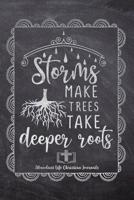 Storms Make Trees Take Deeper Roots: Your Inspirational Christian Faith Gratitude Diary Notebook To Record, Remember, Reflect and To Achieve Total Happiness - Beautiful Chalk Design Modern Calligraphy 1080463224 Book Cover