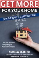 Get More For Your Home: Join the real estate revolution! Save thousands with your Agent Assisted Private Sale! 0646931334 Book Cover
