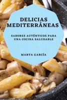 Delicias Mediterráneas: Sabores auténticos para una cocina saludable 1783819367 Book Cover