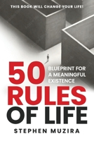 50 Rules of Life: Blueprint for a Meaningful Existence B083XX498C Book Cover