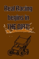 Real Racing Begins in the Dirt: Bullet Journal: a 100 page 6x9 dot grid notebook for creating whatever you desire - Racing Style 1691059196 Book Cover