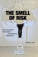 The Smell of Risk: Environmental Disparities and Olfactory Aesthetics 1479810096 Book Cover