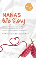 Nana's Life Story: Preserve Nana’s most meaningful moments and memories in this Guided Life Story Keepsake Journal Her Memories. Her Love. Your Heirloom 1763526771 Book Cover
