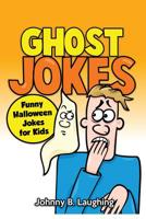 Ghost Jokes: Funny Halloween Jokes for Kids 1534677836 Book Cover