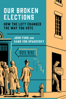 Our Broken Elections: How the Left Changed the Way You Vote 1641772085 Book Cover