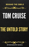 BEHIND THE SMILE: TOM CRUISE THE UNTOLD STORY B0CRQZS2QP Book Cover