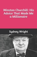 Winston Churchill: His Advice That Made Me a Millionaire B08RQJGRBT Book Cover