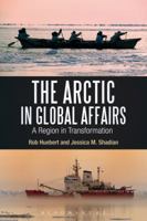 The Arctic in Global Affairs: A Region in Transformation 1441184546 Book Cover