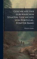 Geschichte der europäischen Staaten, Geschichte von Portugal, FÃ1/4nfter Band (German Edition) 1024573036 Book Cover