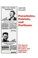 Parachutes, Patriots, and Partisans: The Special Operations Executive in Yugoslavia, 1941-1945 0299194949 Book Cover