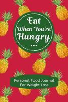 Eat When You're Hungry; Personal Food Journal for Weight Loss: Use the Hunger Scale to Track Meals with This 4 Month Food Diary Meal Tracker / Room for Tracking Exercise and Sleep 1795085673 Book Cover