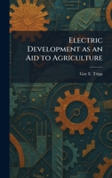 Electric Development as an Aid to Agriculture 1025509250 Book Cover