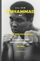 MUHAMMAD ALI THE GREATEST EVER: A PHOTOGRAPHIC HISYORY PLUS A SHORT BIOGRAPHY B0DT3GD4QM Book Cover